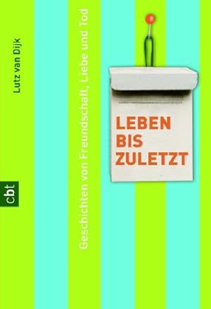 Imagen del vendedor de Leben bis zuletzt: Geschichten von Freundschaft, Liebe und Tod a la venta por Gerald Wollermann