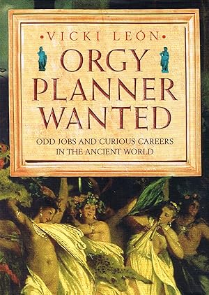 Seller image for Orgy Planner Wanted : Odd Jobs And Curious Careers In The Ancient World : for sale by Sapphire Books