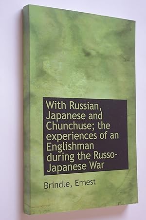 With Russian, Japanese and Chunchuse; the experiences of an Englishman during the Russo-Japanese War