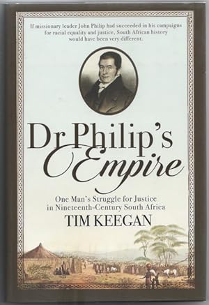 Seller image for Dr Philip's Empire. One Man's Struggle for Justice in Nineteenth-Century South Africa for sale by Christison Rare Books, IOBA SABDA