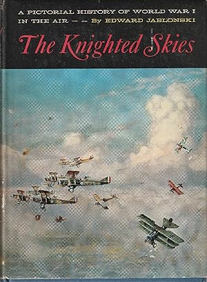 Imagen del vendedor de The Knighted Skies - A pictorial history of World War I a la venta por Messinissa libri