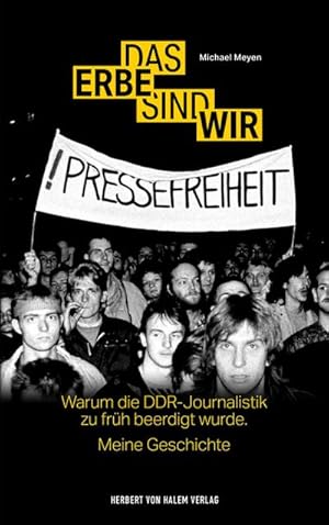 Bild des Verkufers fr Das Erbe sind wir : Warum die DDR-Journalistik zu frh beerdigt wurde. Meine Geschichte zum Verkauf von AHA-BUCH GmbH