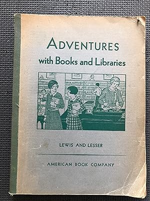 Adventures with Books and Libraries; Learning How to Enjoy Books, How to Study, and How to Use Di...
