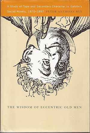 Immagine del venditore per The Wisdom of eccentric old men. A study of Type and secondary character in Galds'ssocial novels, 1870- 1897 venduto da Librera Santa Brbara