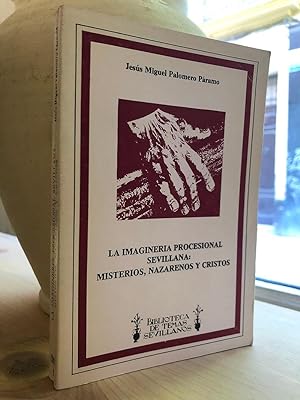 La imaginería procesional sevillana. Misterios, nazarenos y cristos. Biblioteca de Temas Sevillanos.