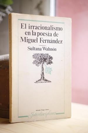 El irracionalismo en la poesía de Miguel Fernández.