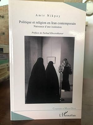Politique et religion en iran contemporain. naissance d'une institution.