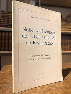 Notícias históricas de Lisboa na época da Restauraçao. Extractos da Gazeta e do Mercúrio Português.
