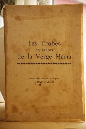 Les Trobes en lahors de la Verge María. Publicadas en Valencia en 1474, y Reimpresas por primera ...
