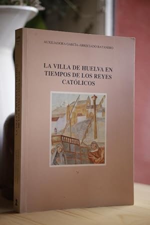 La Villa de Huelva en tiempos de los reyes católicos.