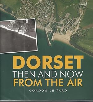 Dorset: Then and Now from the Air.