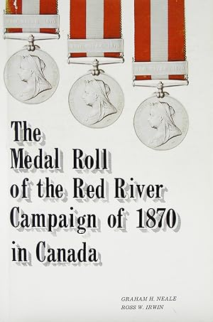 THE MEDAL ROLL OF THE RED RIVER CAMPAIGN OF 1870 IN CANADA