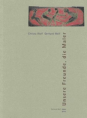 Christa Wolf. Gerhard Wolf. Unsere Freunde, die Maler. Bilder, Essays, Dokumente.