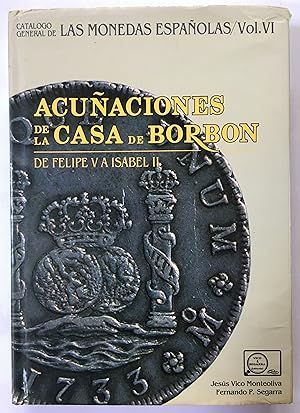 Seller image for Acunaciones de la Casa de Borbon de Felipe V a Isabel II (Catalogo general de las monedas espanolas, 6) for sale by Joseph Burridge Books