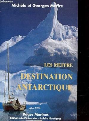 Imagen del vendedor de Les Meffre : Destination Antactique (Colleciton : "Pages Marines") a la venta por Le-Livre