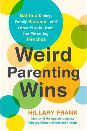 Seller image for Weird Parenting Wins: Bathtub Dining, Family Screams, and Other Hacks from the Parenting Trenches for sale by ChristianBookbag / Beans Books, Inc.