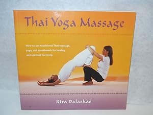 Seller image for Thai Yoga Massage: How to use Traditional Thai Massage, Yoga, and Breathwork for Healing and Spiritual Harmony for sale by Gil's Book Loft