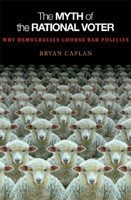 Imagen del vendedor de The Myth of the Rational Voter: Why Democracies Choose Bad Policies (Paperback or Softback) a la venta por BargainBookStores