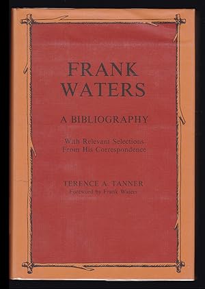 Frank Waters: A Bibliography; With Relevant Selections From His Correspondence (SIGNED)