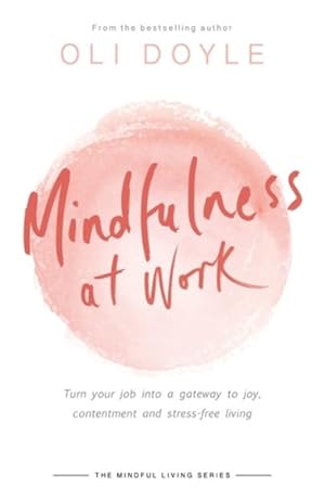 Seller image for Mindfulness at Work : Turn Your Job into a Gateway to Joy, Contentment and Stress-free Living for sale by GreatBookPrices