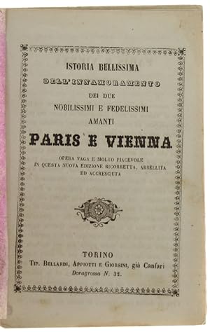 ISTORIA BELLISSIMA dell'innamoramento dei due nobilissimi e fedelissimi amanti PARIS E VIENNA : o...