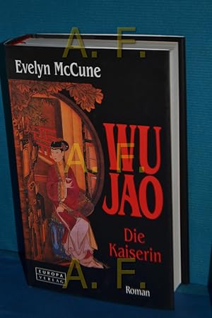 Bild des Verkufers fr Wu Jao - die Kaiserin : Roman. Evelyn McCune. Aus dem Amerikan. von Maria Czedik-Eysenberg zum Verkauf von Antiquarische Fundgrube e.U.