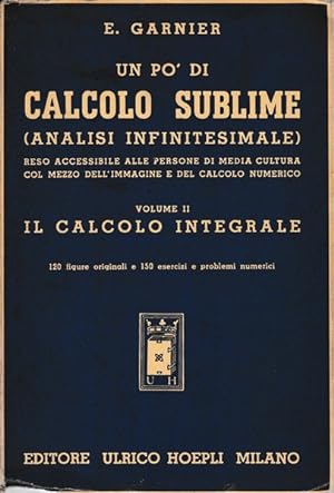 Un po' di calcolo sublime (analisi infinitesimale).Vol.II - Il calcolo integrale