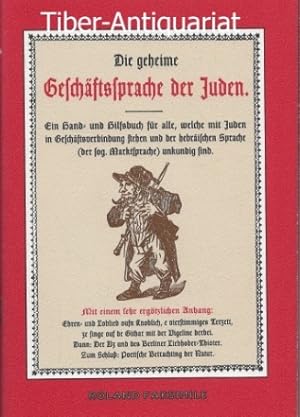 Die geheime Geschäftssprache der Juden. Ein Hand- und Hilfsbuch für alle, welche mit Juden in Ges...