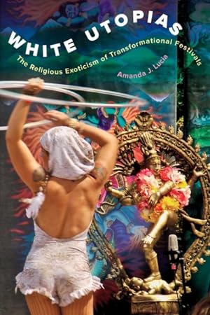 Image du vendeur pour White Utopias : The Religious Exoticism of Transformational Festivals mis en vente par GreatBookPrices
