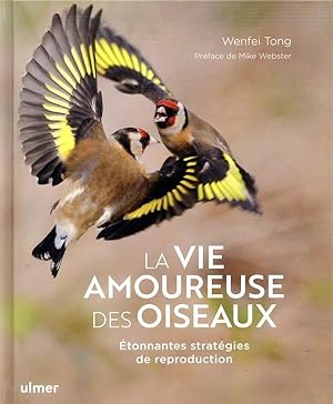 la vie amoureuse des oiseaux ; étonnantes stratégies de reproduction