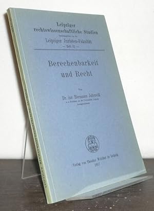 Berechenbarkeit und Recht. [Von Hermann Jahrreiß]. (= Leipziger rechtswissenschaftliche Studien, ...