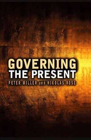 Governing the Present : Administering Economic, Social and Personal Life