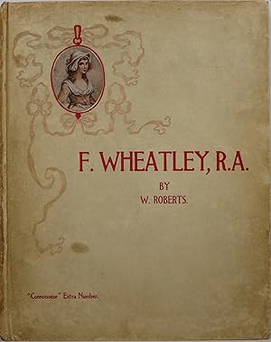 F. Wheatley, R. A.: His Life and Works With a Catalogue of His Engraved Pictures