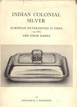 Indian Colonial Silver: European Silversmiths in India (1790-1860) and Their Marks