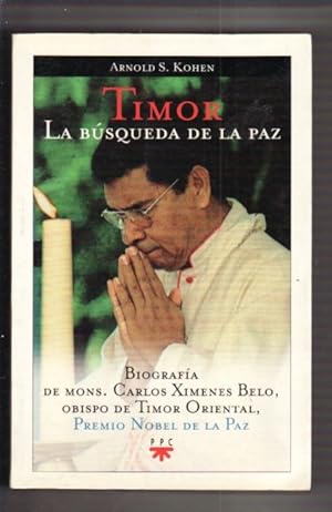 Seller image for TIMOR. LA BUSQUEDA DE LA PAZ. BIOGRAFIA DE MONS. CARLOS XIMENEZ BELO, OBISPO DE TIMOR ORIENTAL for sale by Desvn del Libro / Desvan del Libro, SL