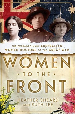Seller image for Women to the Front: The Extraordinary Australian Women Doctors of the Great War for sale by Great Southern Books