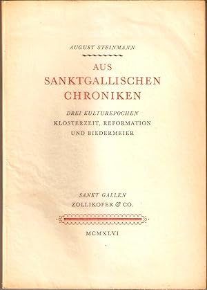 Aus Sanktgallischen Chroniken. Drei Kulturepochen Klosterzeit, Reformation und Biedermeier