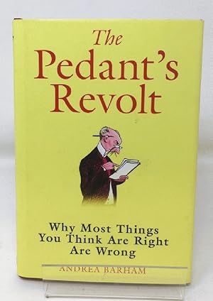 Imagen del vendedor de The Pedant's Revolt: Why Most Things You Think Are Right Are Wrong a la venta por Cambridge Recycled Books