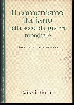 Il comunismo italiano nella seconda guerra mondiale Relazione e documenti presentati dalla direzi...