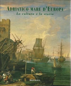 ADRIATICO MARE D'EUROPA. Vol. II - La cultura e la storia.
