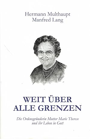 Bild des Verkufers fr Weit ber alle Grenzen. Die Ordensgrnderin Mutter Marie Therese und ihr Leben in Gott zum Verkauf von Paderbuch e.Kfm. Inh. Ralf R. Eichmann