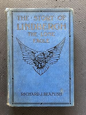 Immagine del venditore per The Story of Lindbergh; The Lone Eagle; Including the Development of Aviation, Epoch-Making Flights of the World's Greatest Airmen, and the History of Efforts to Bridge the Distance Between the Old and New Worlds venduto da Cragsmoor Books