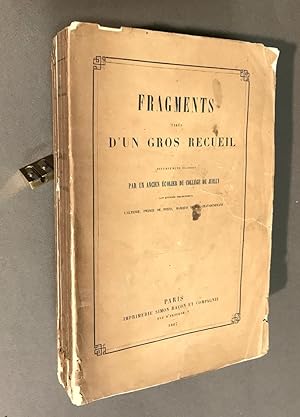 Fragments tirés d'un gros recueil diversement élaboré par un ancien écolier du collège de Juilly,...