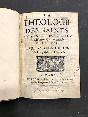 La Théologie des Saints,. Où sont representez les misteres & les merveilles de la Grace.