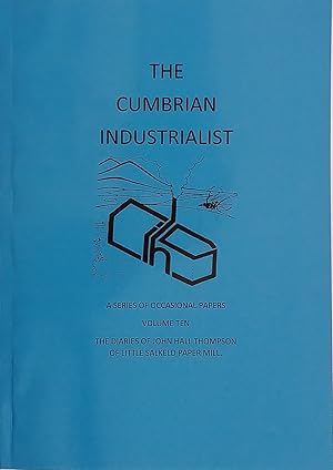 The Cumbrian Industrialist Volmue Ten - The Diaries of John Hall Thompson of Little Salkeld Paper...
