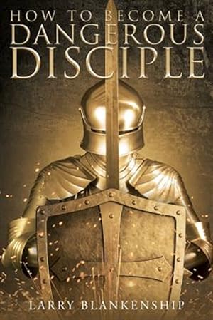 Seller image for How To Become a Dangerous Disciple for sale by GreatBookPrices