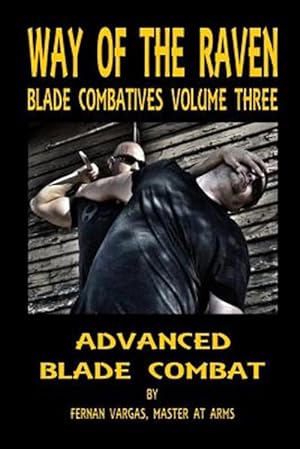 Bild des Verkufers fr Way of the Raven Blade Combatives Volume 3: Advanced Blade Combat zum Verkauf von GreatBookPrices