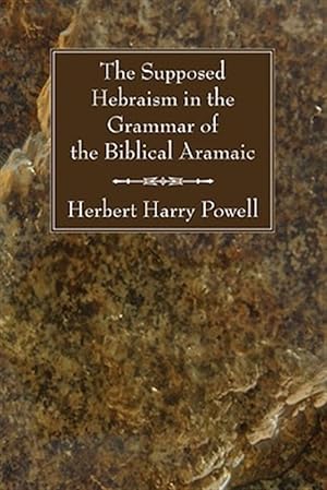 Bild des Verkufers fr Supposed Hebraism in the Grammar of the Biblical Aramaic zum Verkauf von GreatBookPrices