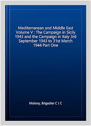 Seller image for Mediterranean and Middle East Volume V : The Campaign in Sicily 1943 and the Campaign in Italy 3rd September 1943 to 31st March 1944 Part One for sale by GreatBookPrices