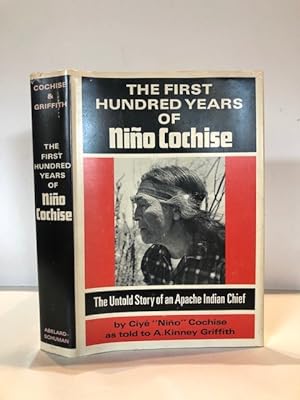 Bild des Verkufers fr THE FIRST HUNDRED YEARS OF NINO COCHISE The untold story of an Apache Indian chief zum Verkauf von Worlds End Bookshop (ABA, PBFA, ILAB)